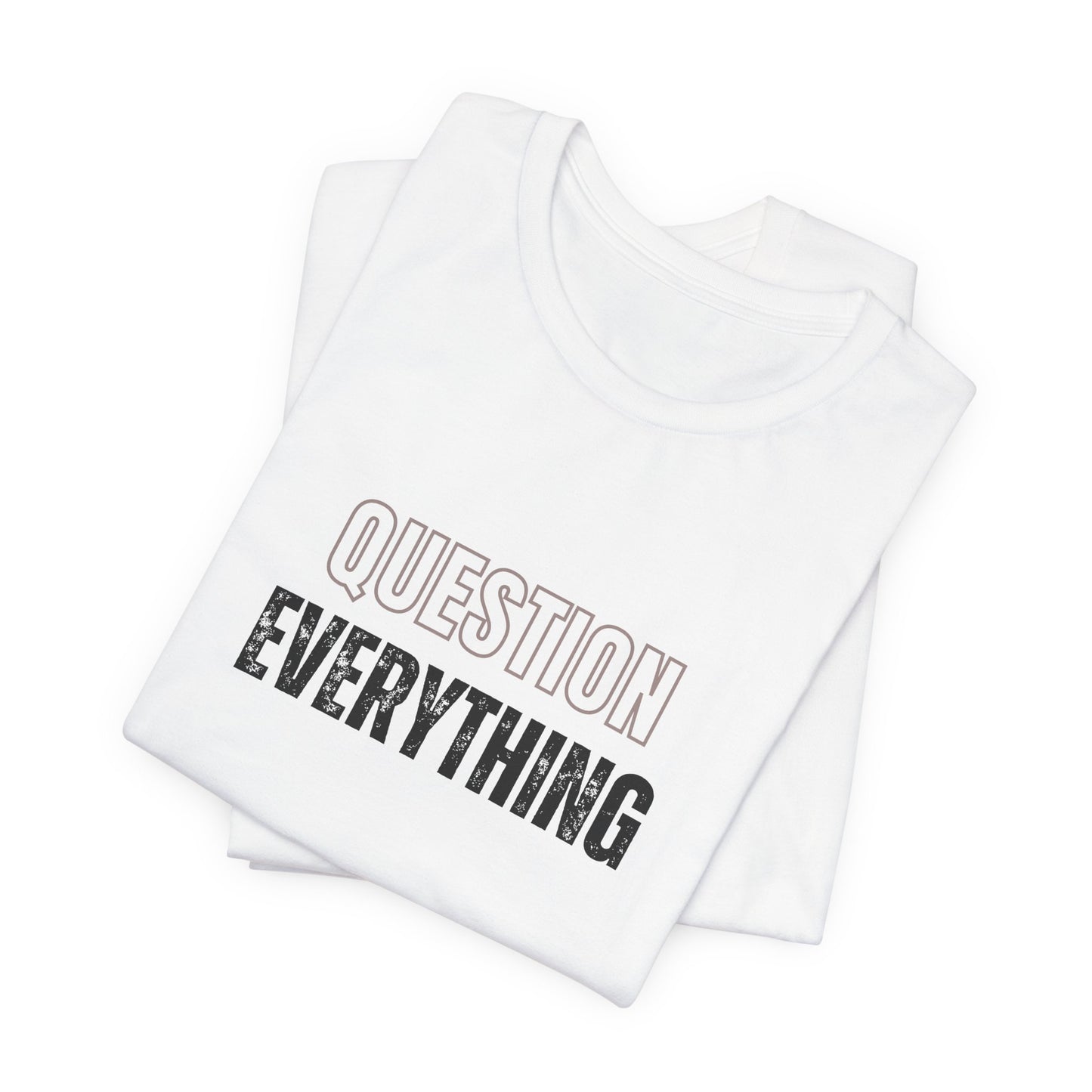 Question Everything Tee