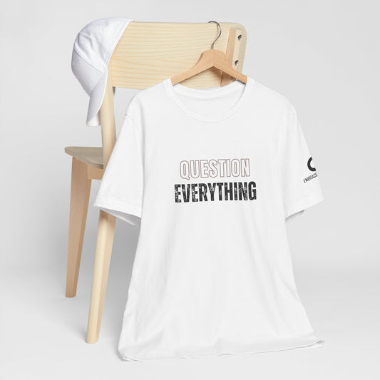 Question Everything Tee
